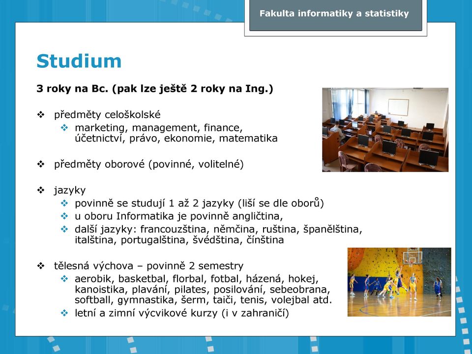 1 až 2 jazyky (liší se dle oborů) u oboru Informatika je povinně angličtina, další jazyky: francouzština, němčina, ruština, španělština, italština,