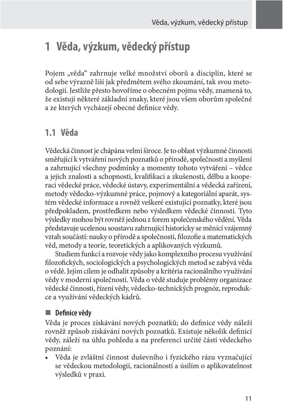 1 Věda Vědecká činnost je chápána velmi široce.