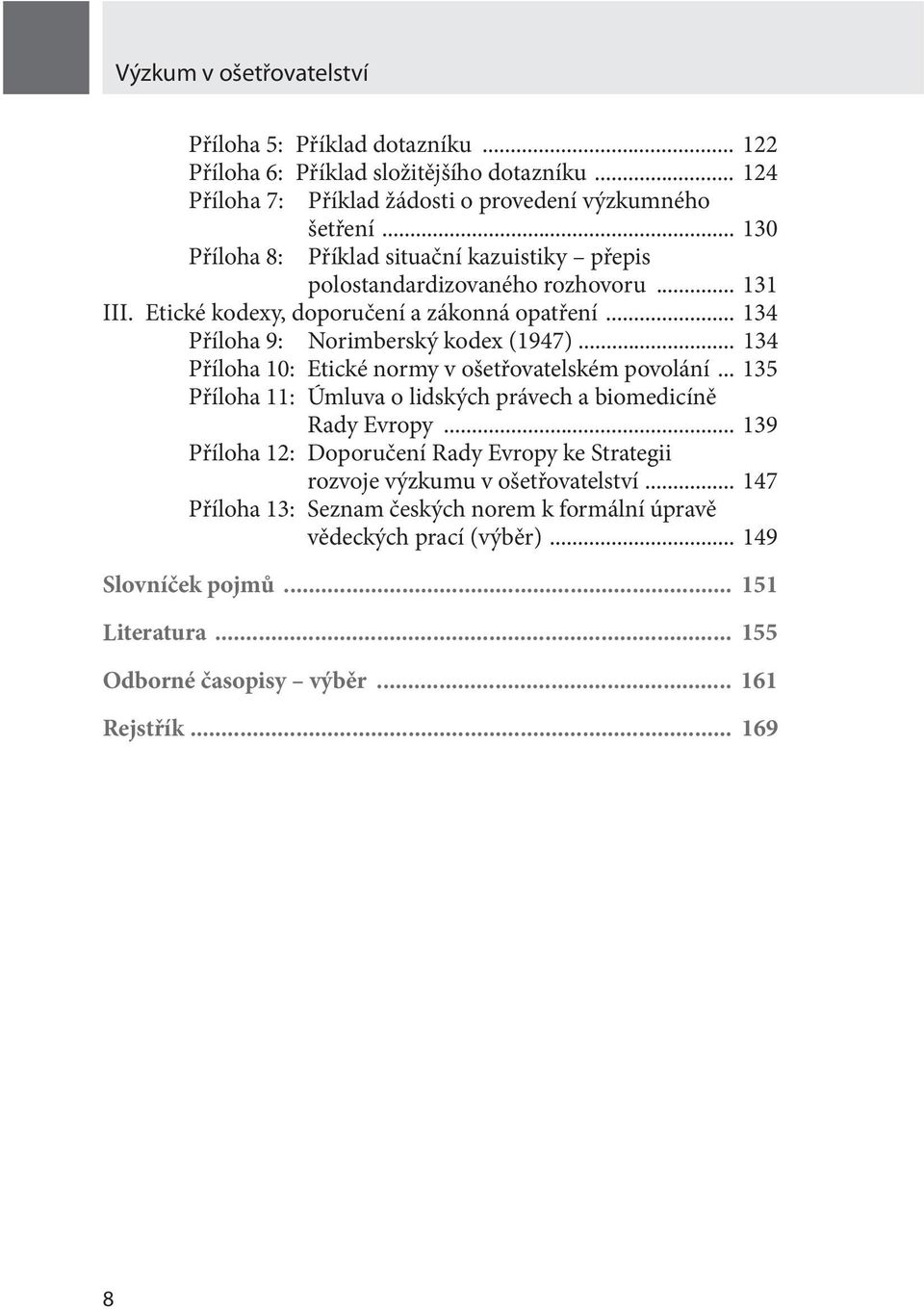 .. 134 Příloha 10: Etické normy v ošetřovatelském povolání... 135 Příloha 11: Úmluva o lidských právech a biomedicíně Rady Evropy.