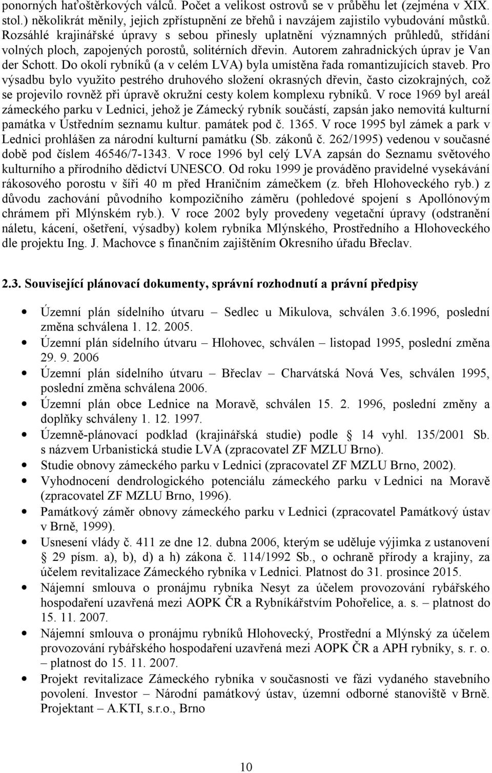 Do okolí rybníků (a v celém LVA) byla umístěna řada romantizujících staveb.