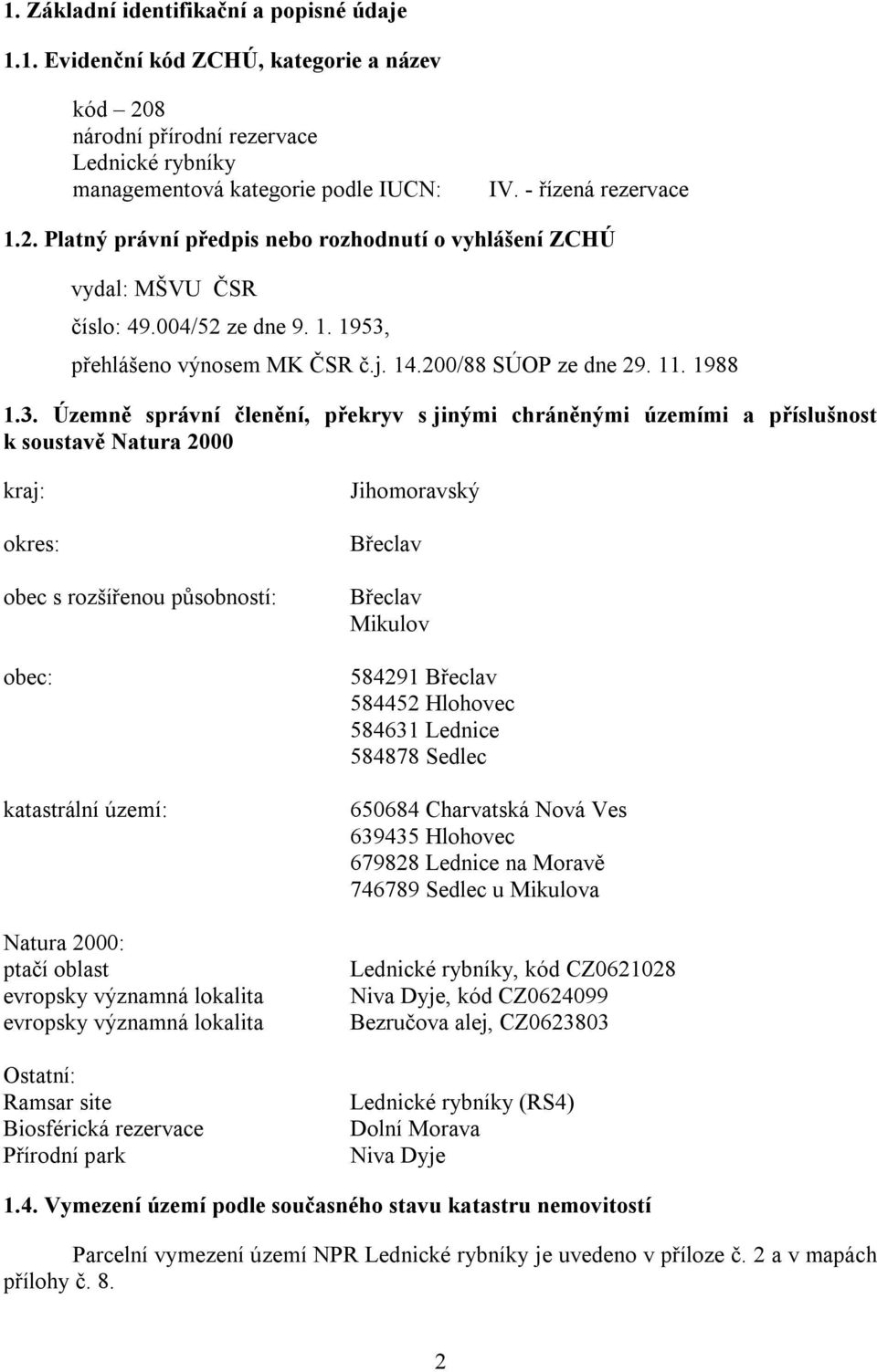 přehlášeno výnosem MK ČSR č.j. 14.200/88 SÚOP ze dne 29. 11. 1988 1.3.