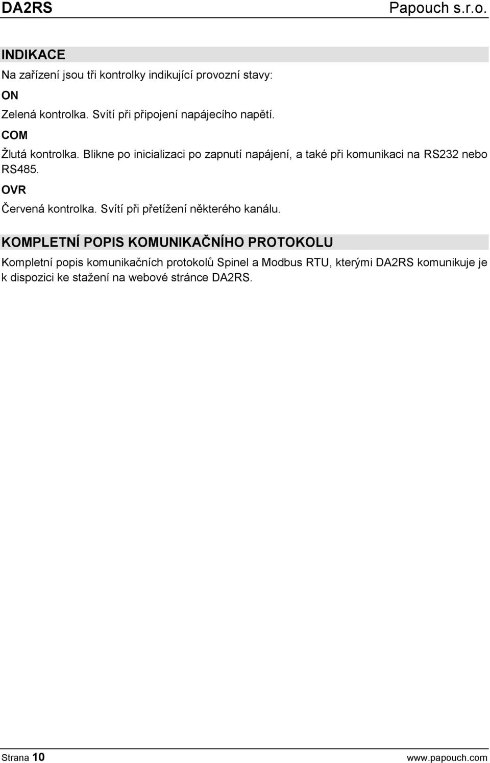Blikne po inicializaci po zapnutí napájení, a také při komunikaci na RS232 nebo RS485. OVR Červená kontrolka.
