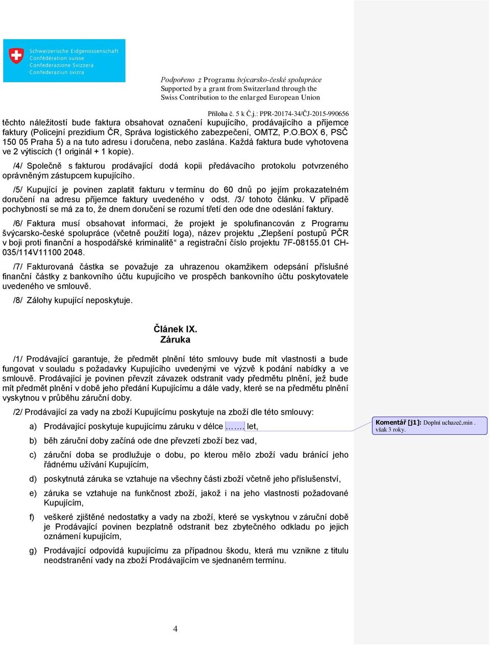 /4/ Společně s fakturou prodávající dodá kopii předávacího protokolu potvrzeného oprávněným zástupcem kupujícího.