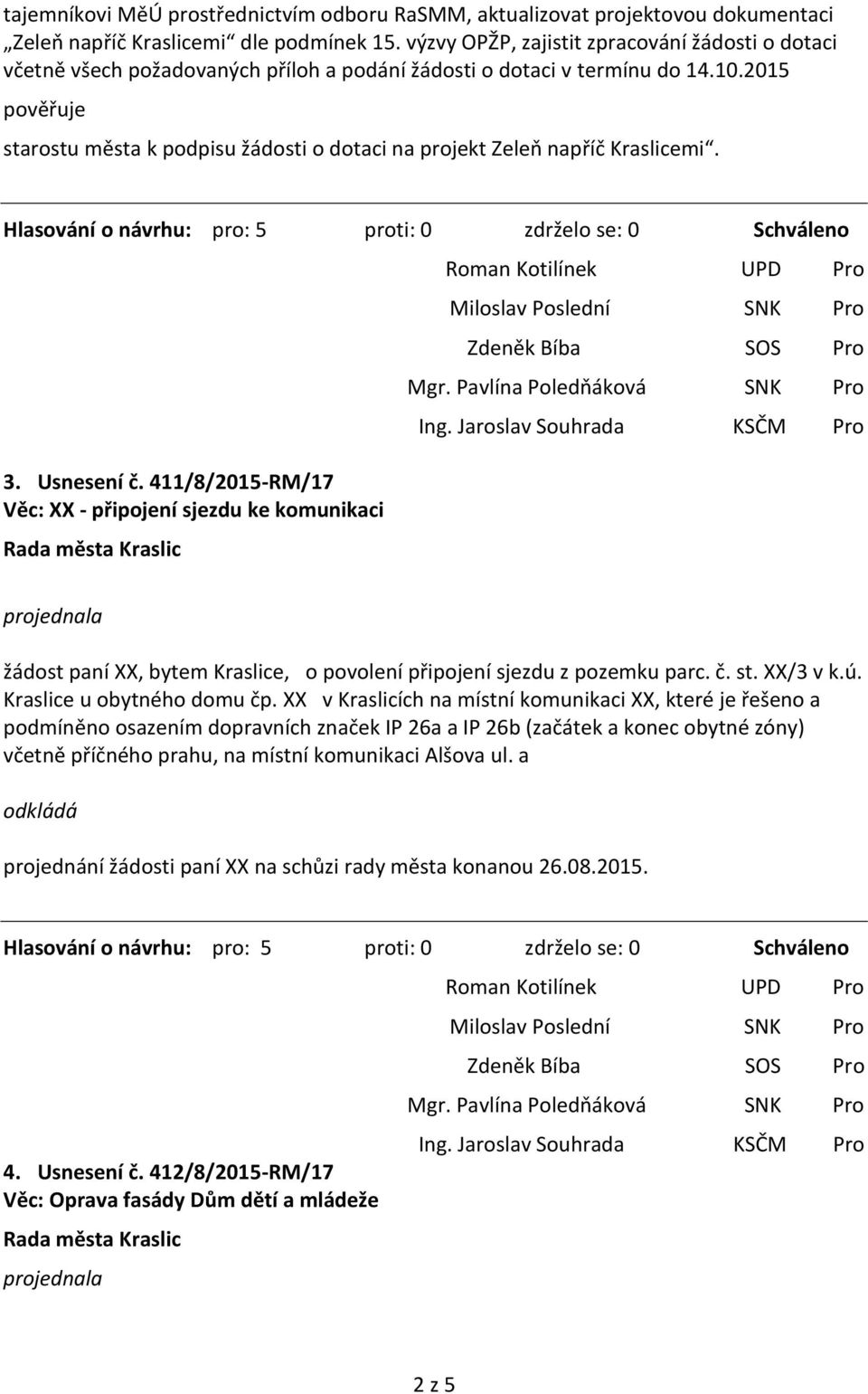 2015 starostu města k podpisu žádosti o dotaci na projekt Zeleň napříč Kraslicemi. 3. Usnesení č.