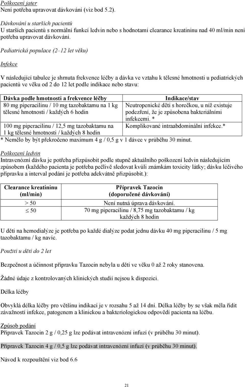 Pediatrická populace (2 12 let věku) Infekce V následující tabulce je shrnuta frekvence léčby a dávka ve vztahu k tělesné hmotnosti u pediatrických pacientů ve věku od 2 do 12 let podle indikace nebo