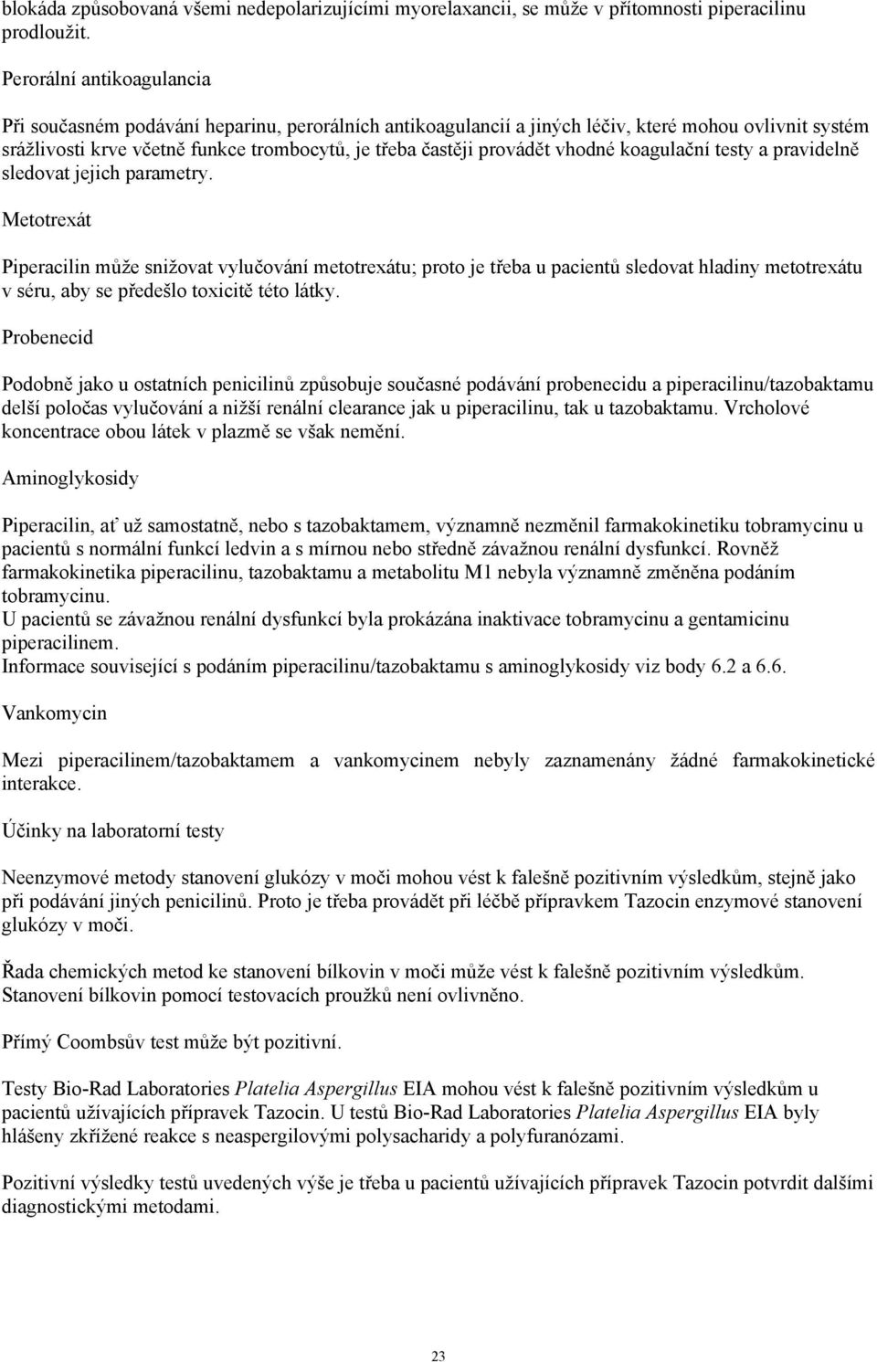 vhodné koagulační testy a pravidelně sledovat jejich parametry.
