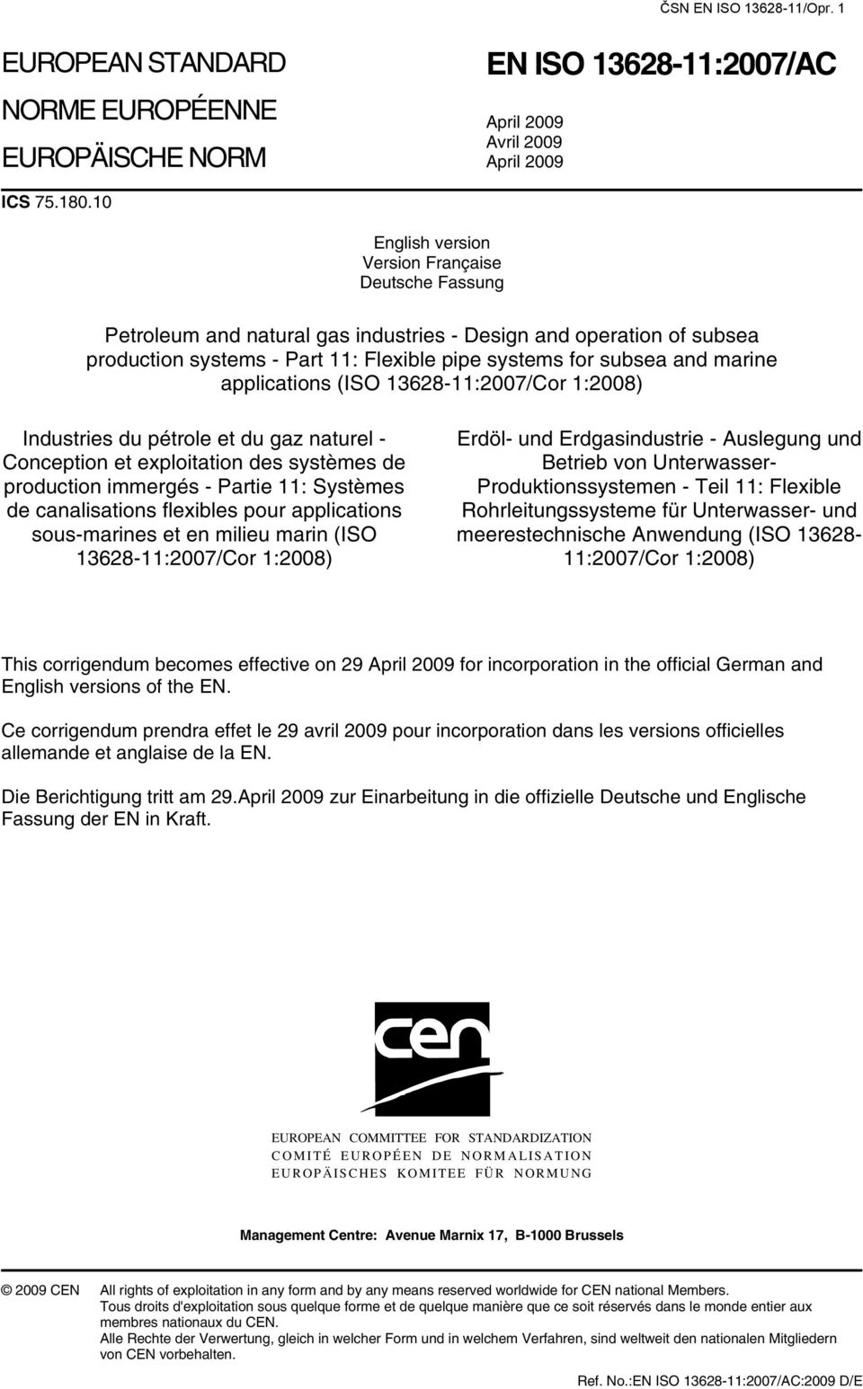 applications (ISO 13628-11:2007/Cor 1:2008) Industries du pétrole et du gaz naturel - Conception et exploitation des systèmes de production immergés - Partie 11: Systèmes de canalisations flexibles