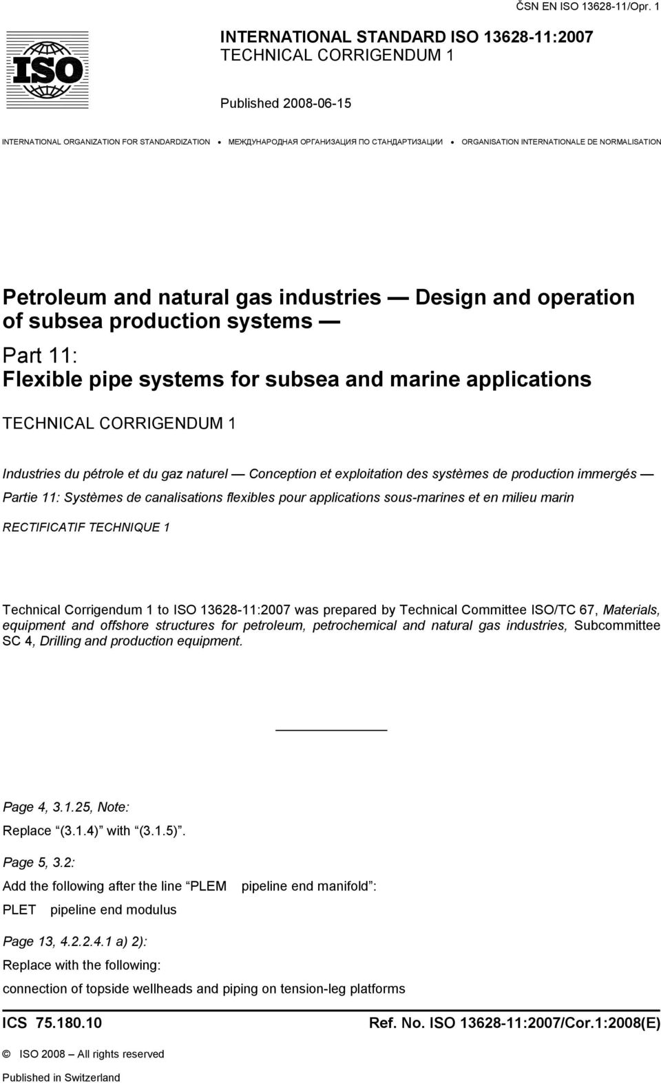 CORRIGENDUM 1 Industries du pétrole et du gaz naturel Conception et exploitation des systèmes de production immergés Partie 11: Systèmes de canalisations flexibles pour applications sous-marines et