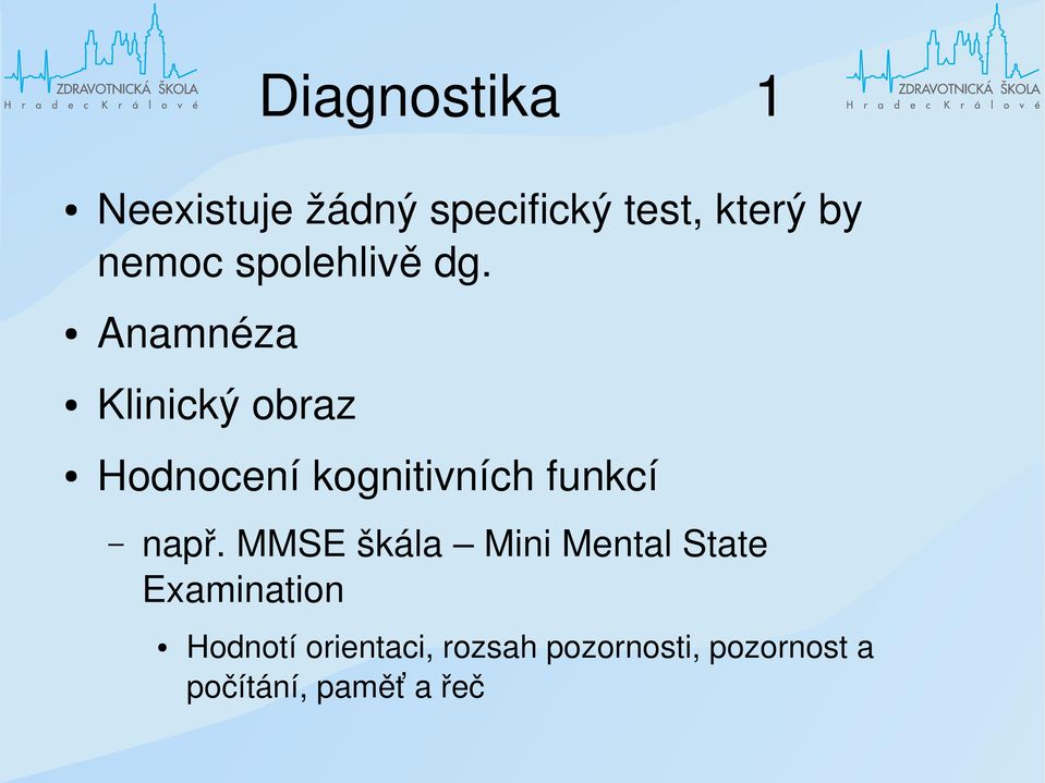 Anamnéza Klinický obraz Hodnocení kognitivních funkcí např.