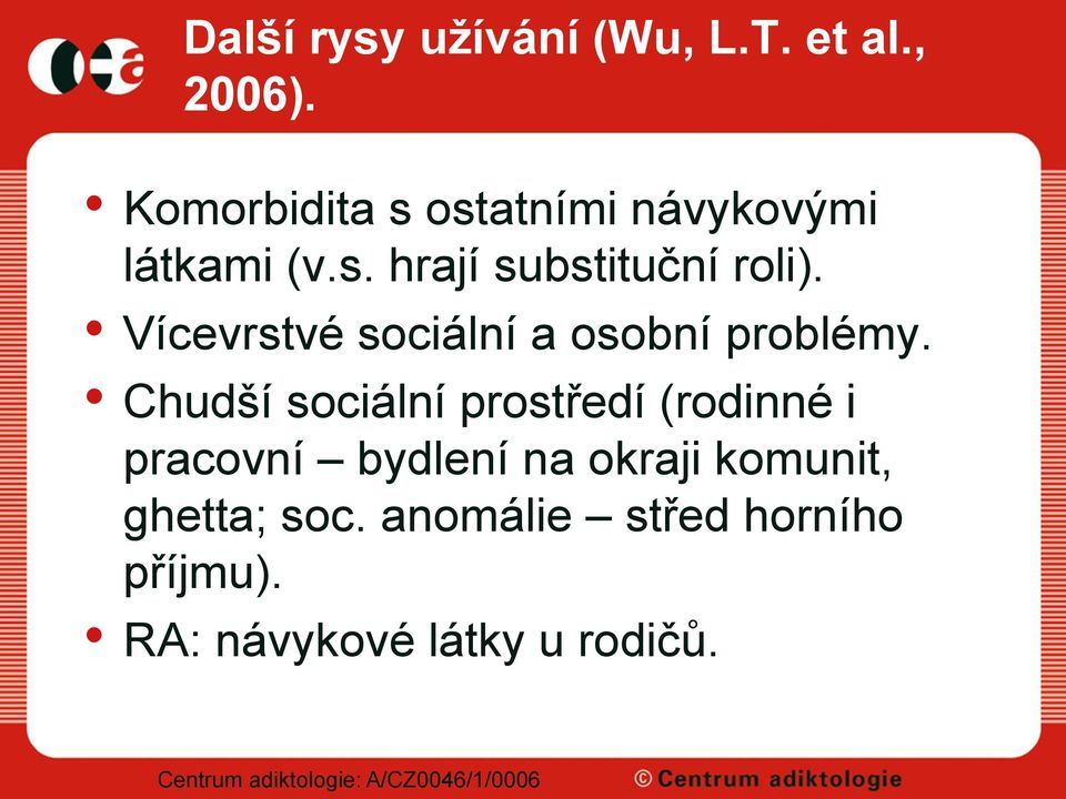 Vícevrstvé sociální a osobní problémy.