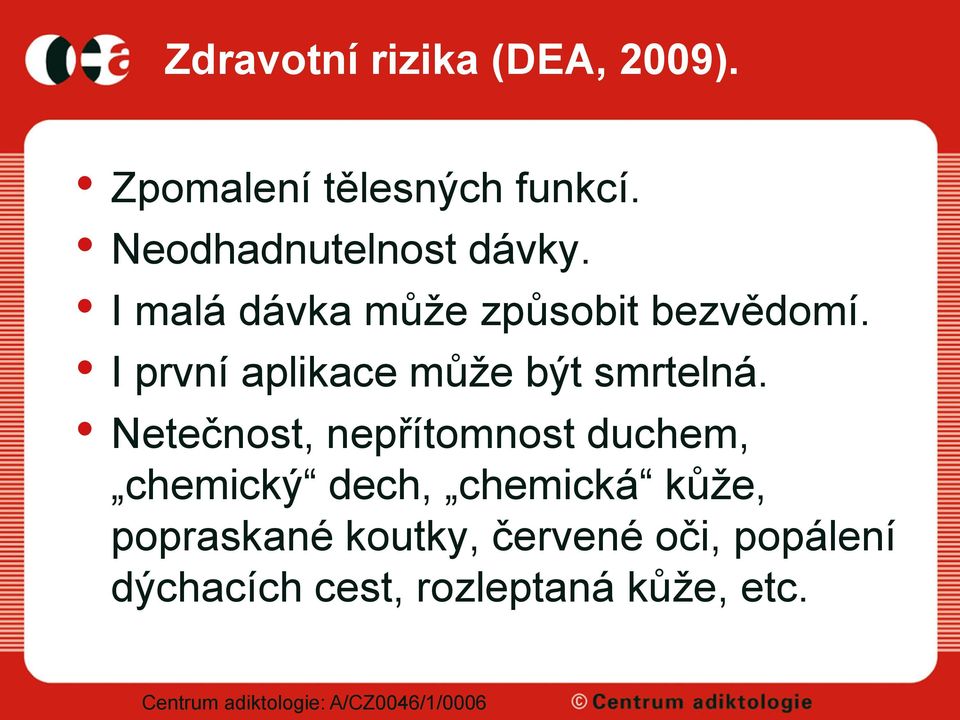 I první aplikace může být smrtelná.