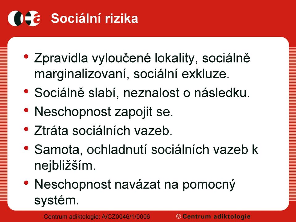 Sociálně slabí, neznalost o následku. Neschopnost zapojit se.