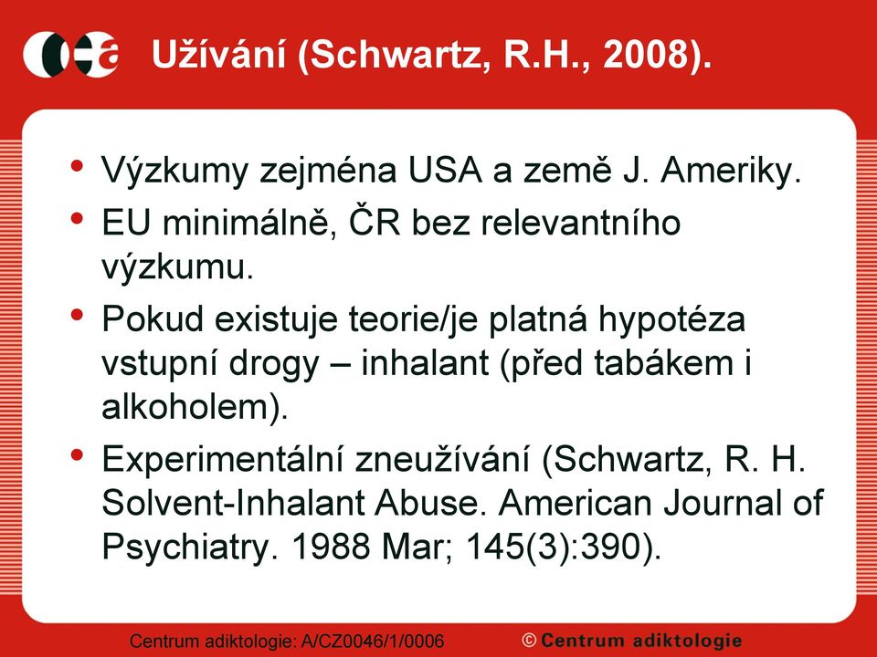 Pokud existuje teorie/je platná hypotéza vstupní drogy inhalant (před tabákem i