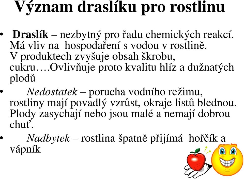 ovlivňuje proto kvalitu hlíz a dužnatých plodů Nedostatek porucha vodního režimu, rostliny mají