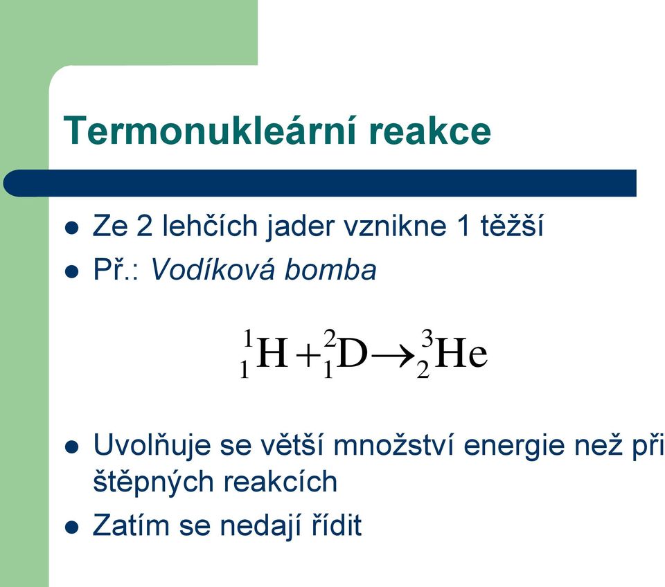 : Vodíková bomba H D Uvolňuje se větší