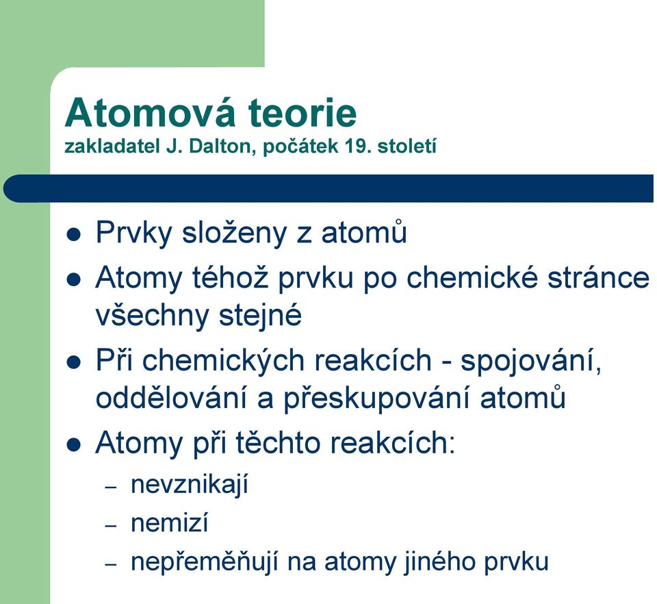 všechny stejné Při chemických reakcích - spojování, oddělování a