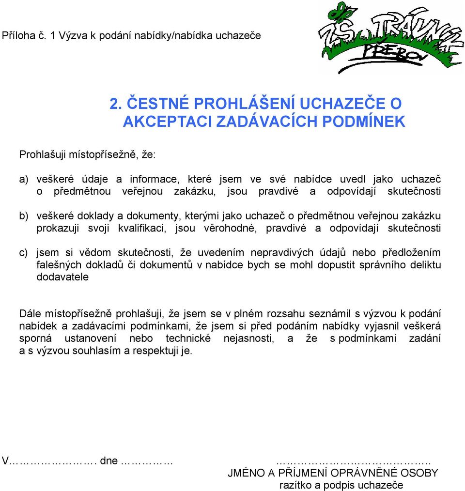 skutečnosti c) jsem si vědom skutečnosti, že uvedením nepravdivých údajů nebo předložením falešných dokladů či dokumentů v nabídce bych se mohl dopustit správního deliktu dodavatele Dále