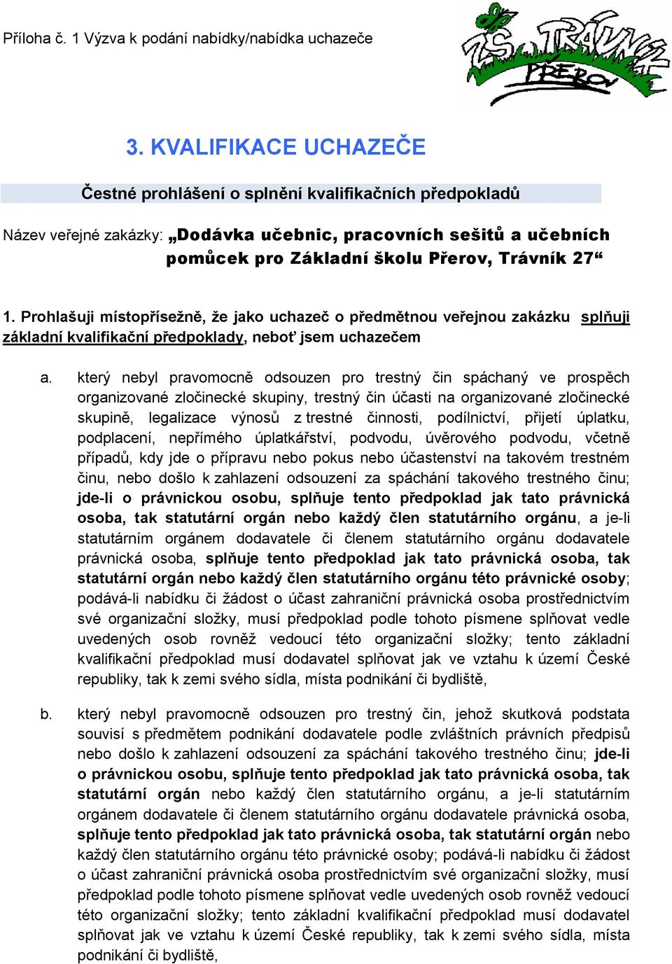 který nebyl pravomocně odsouzen pro trestný čin spáchaný ve prospěch organizované zločinecké skupiny, trestný čin účasti na organizované zločinecké skupině, legalizace výnosů z trestné činnosti,