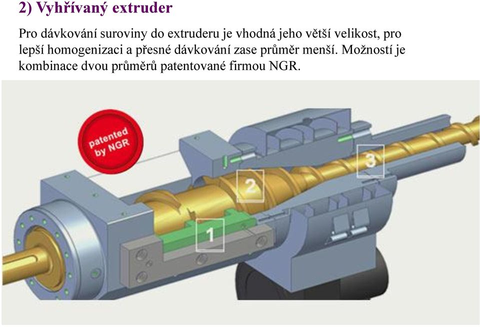 homogenizaci a přesné dávkování zase průměr menší.