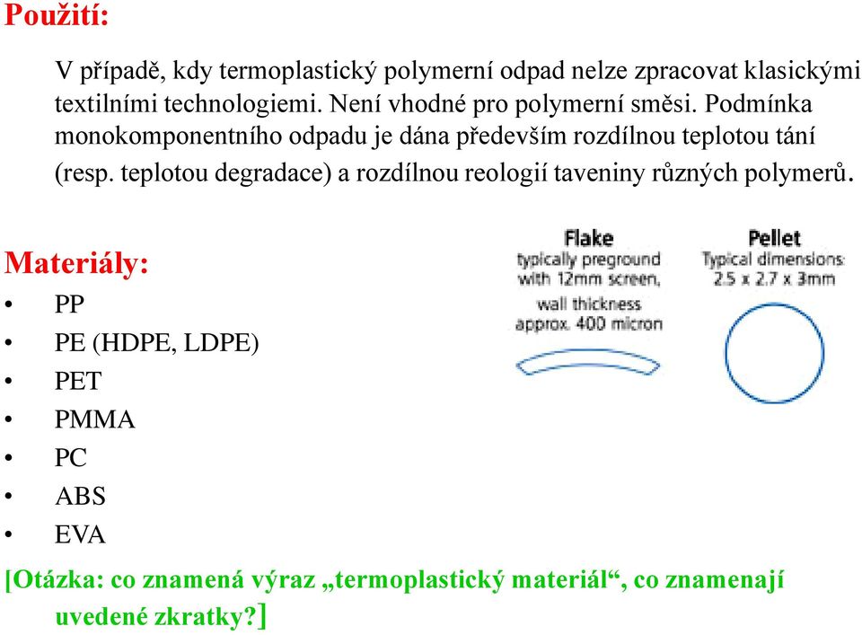 Podmínka monokomponentního odpadu je dána především rozdílnou teplotou tání (resp.
