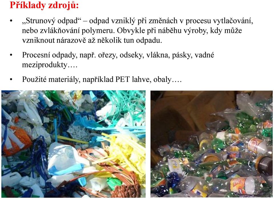 Obvykle při náběhu výroby, kdy může vzniknout nárazově až několik tun odpadu.