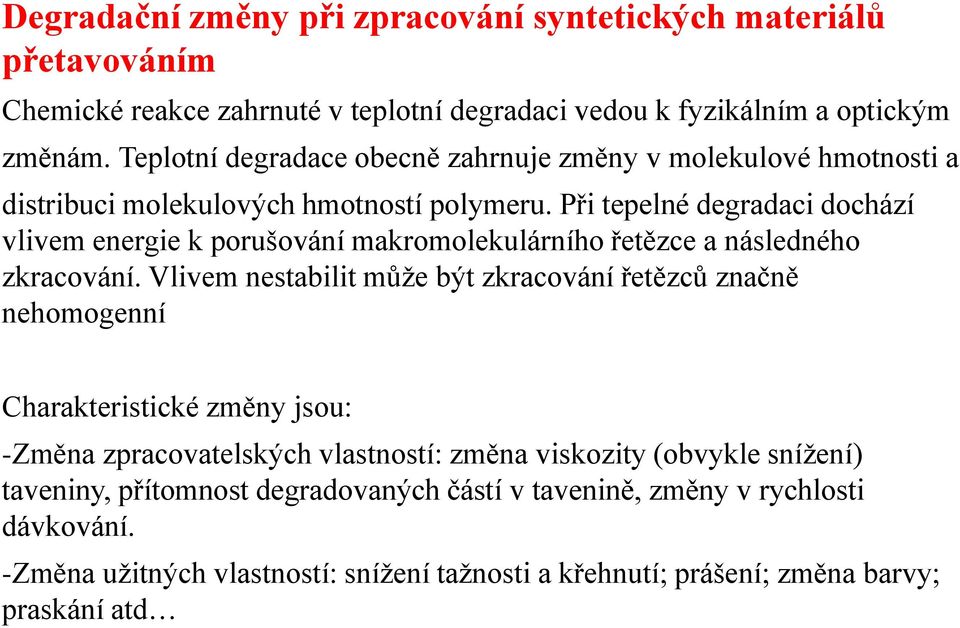Při tepelné degradaci dochází vlivem energie k porušování makromolekulárního řetězce a následného zkracování.