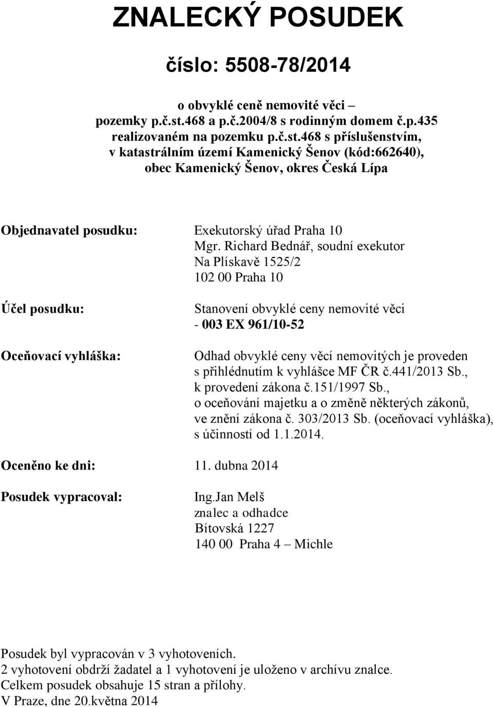 468 s příslušenstvím, v katastrálním území Kamenický Šenov (kód:662640), obec Kamenický Šenov, okres Česká Lípa Objednavatel posudku: Exekutorský úřad Praha 10 Mgr.