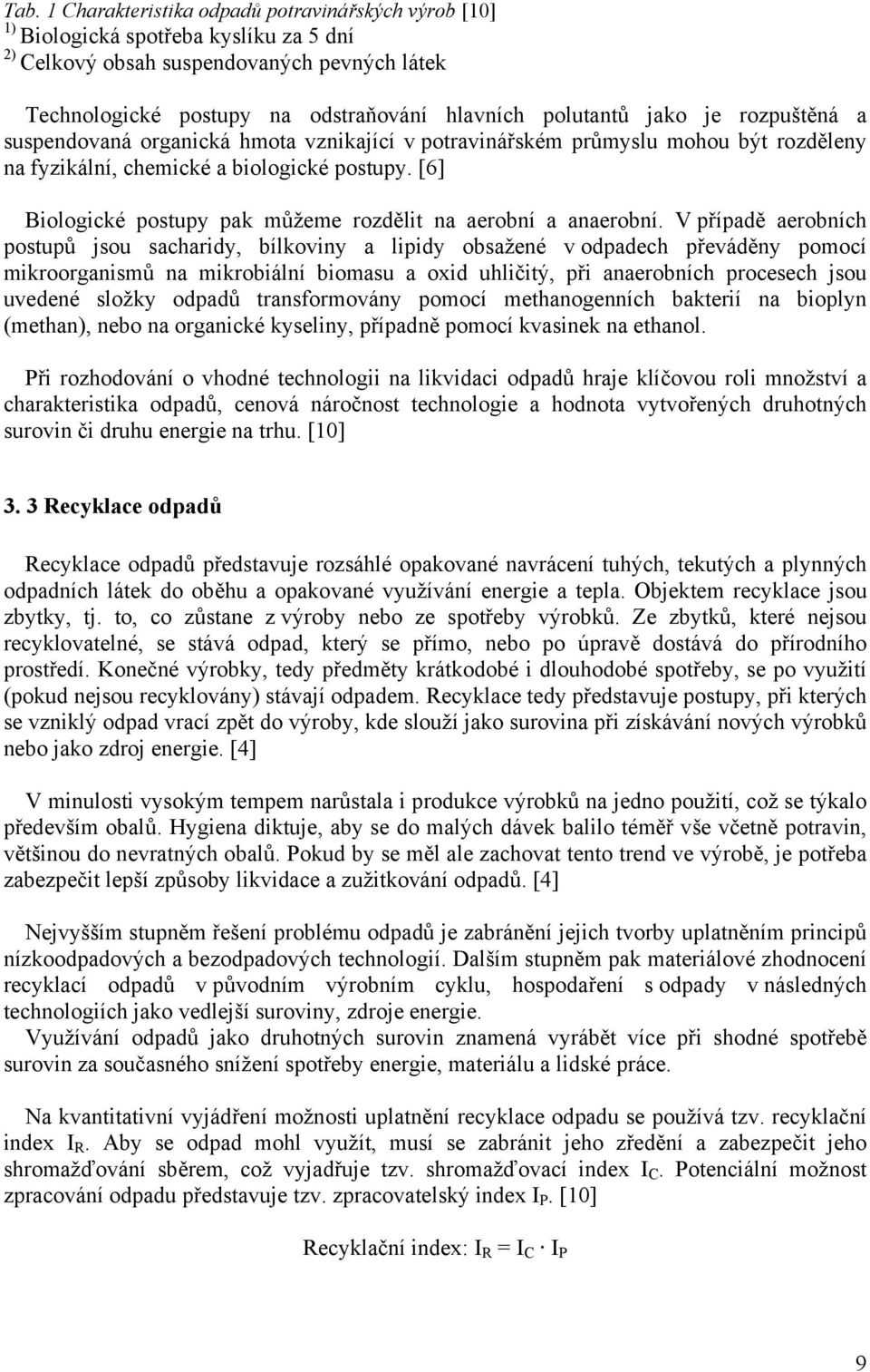 [6] Biologické postupy pak můžeme rozdělit na aerobní a anaerobní.