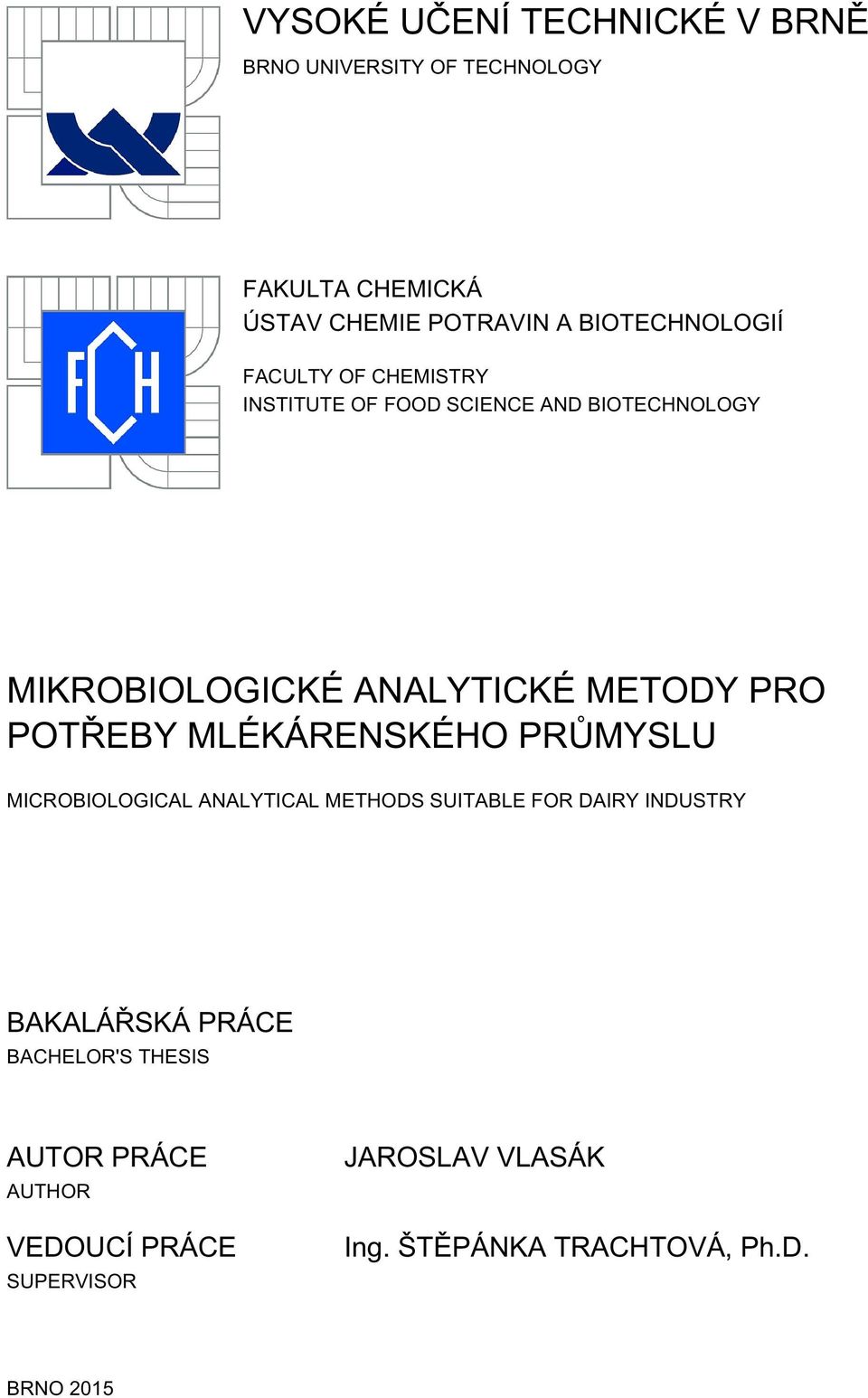 METODY PRO POTŘEBY MLÉKÁRENSKÉHO PRŮMYSLU MICROBIOLOGICAL ANALYTICAL METHODS SUITABLE FOR DAIRY INDUSTRY