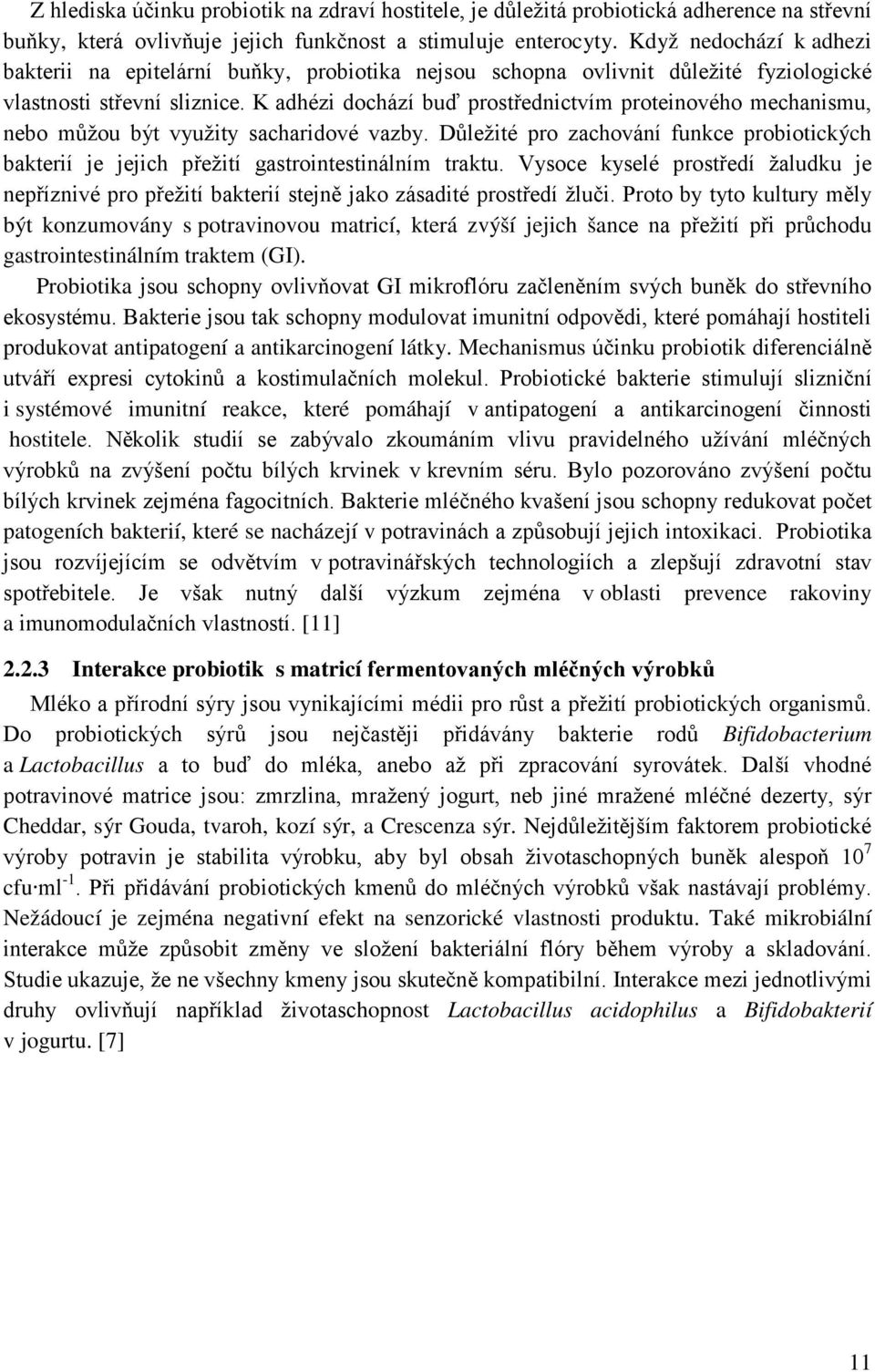 K adhézi dochází buď prostřednictvím proteinového mechanismu, nebo můžou být využity sacharidové vazby.