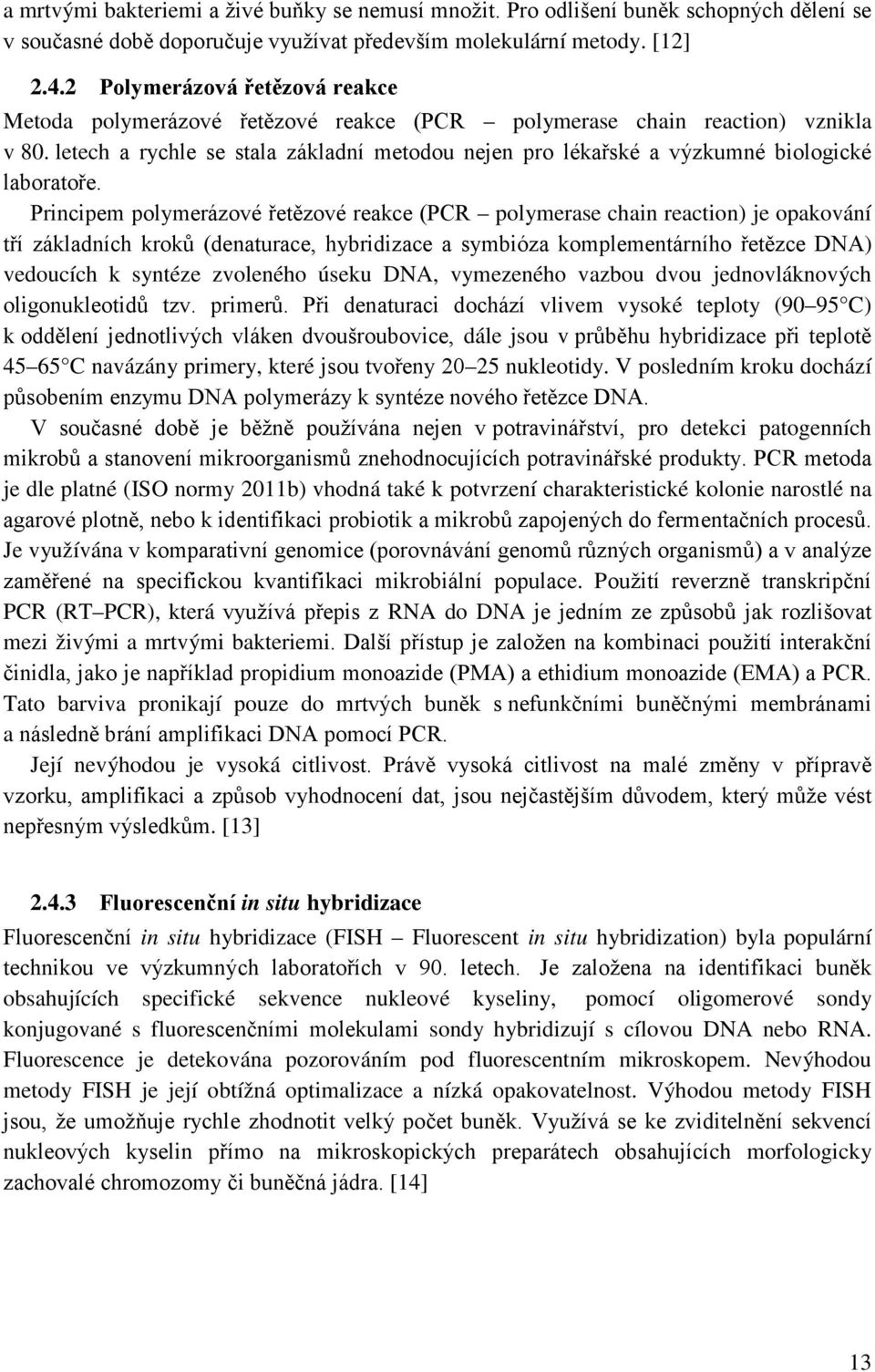 letech a rychle se stala základní metodou nejen pro lékařské a výzkumné biologické laboratoře.