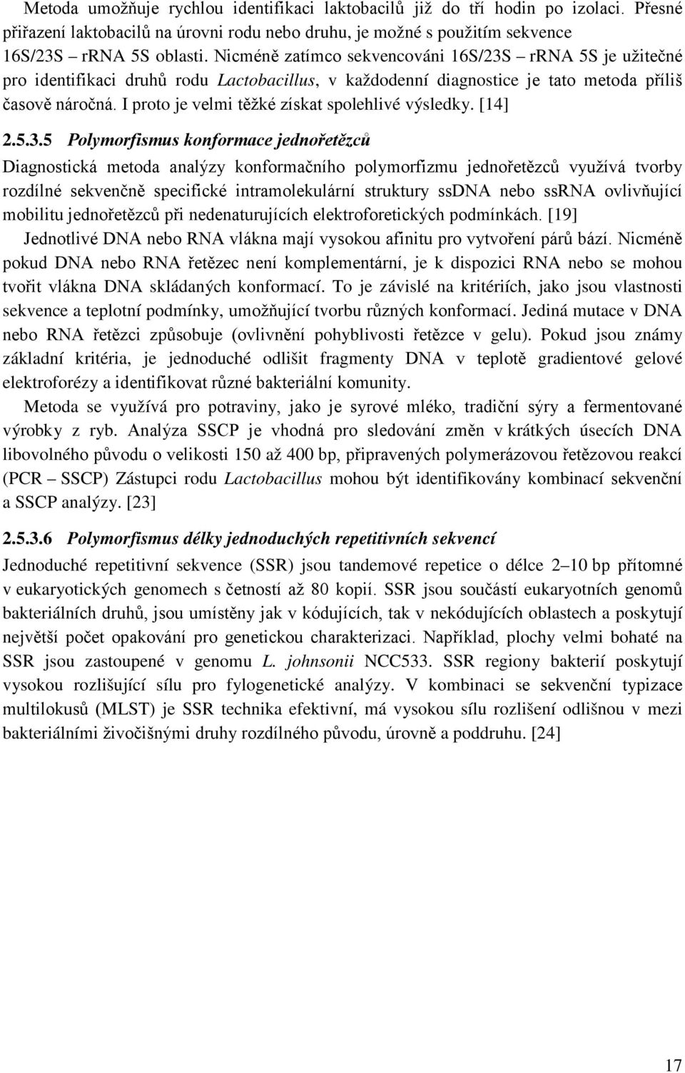 I proto je velmi těžké získat spolehlivé výsledky. [14] 2.5.3.