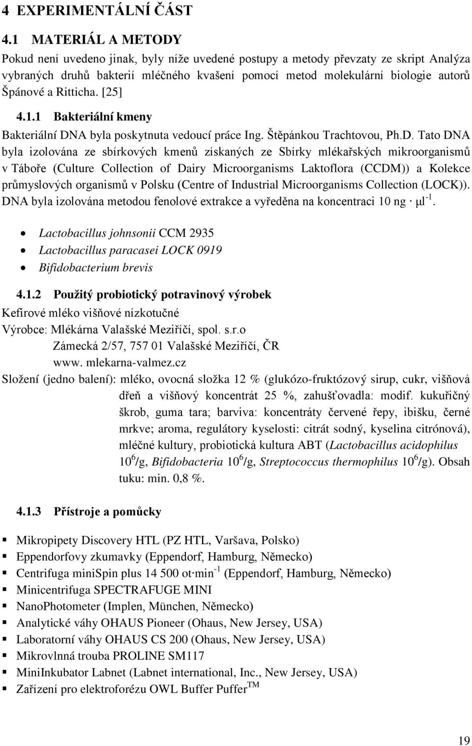 a Ritticha. [25] 4.1.1 Bakteriální kmeny Bakteriální DN