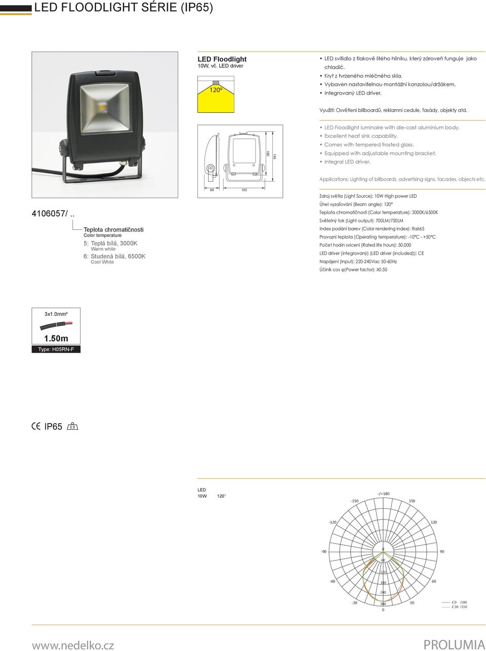 . 5: Teplá bílá, 3K 6: Studená bílá, 65K Úhel vyzařování (Beam angle): 12 (): 3K/65K Světelný tok (Light output): 7LM/75LM Provozní teplota (Operating