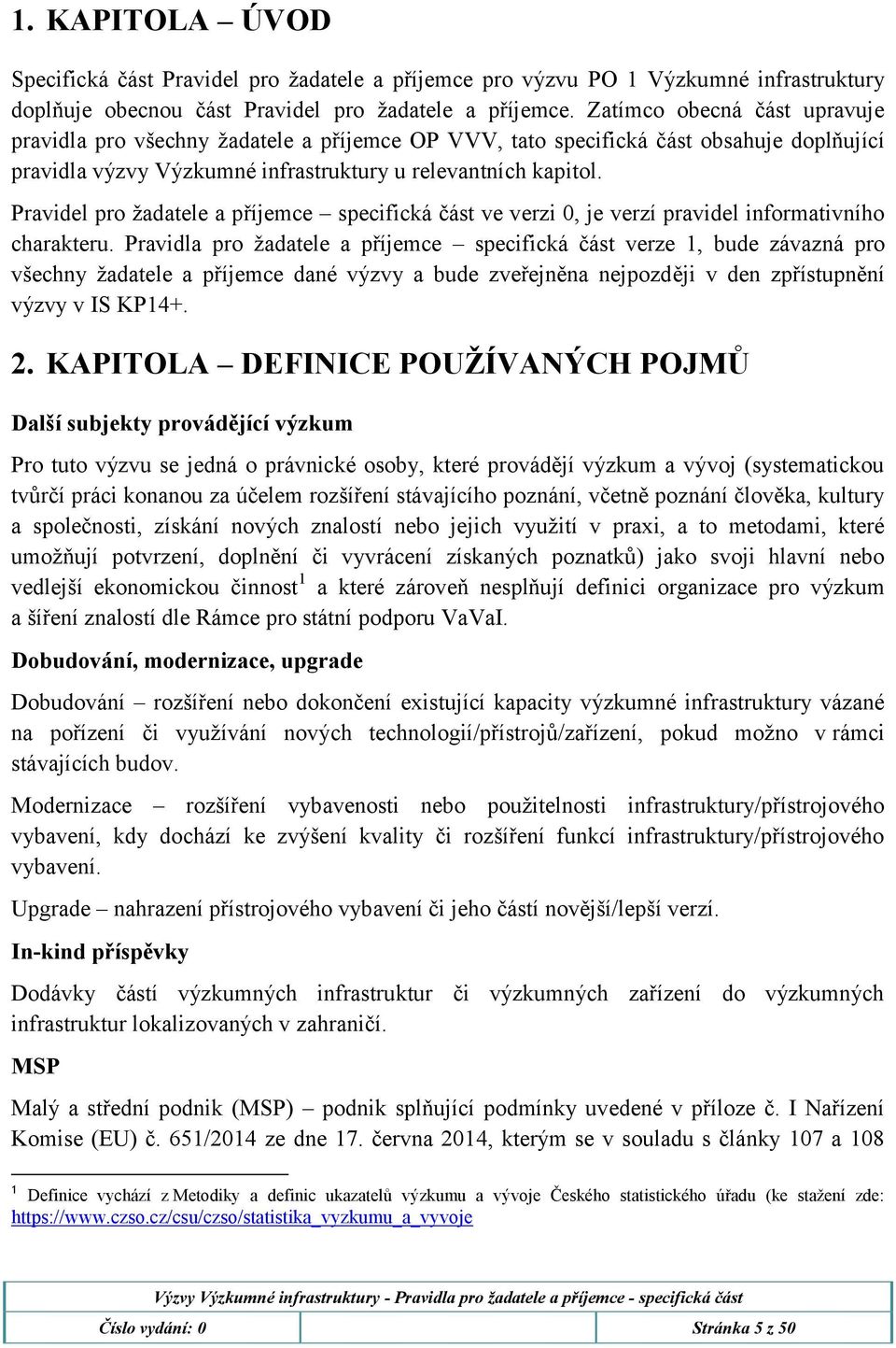 Pravidel pro žadatele a příjemce specifická část ve verzi 0, je verzí pravidel informativního charakteru.