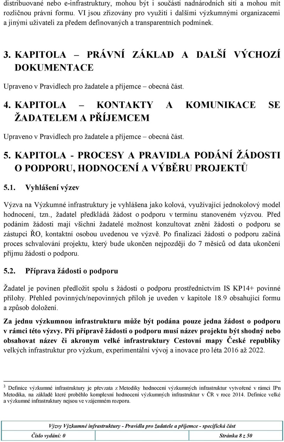 KAPITOLA PRÁVNÍ ZÁKLAD A DALŠÍ VÝCHOZÍ DOKUMENTACE Upraveno v Pravidlech pro žadatele a příjemce obecná část. 4.