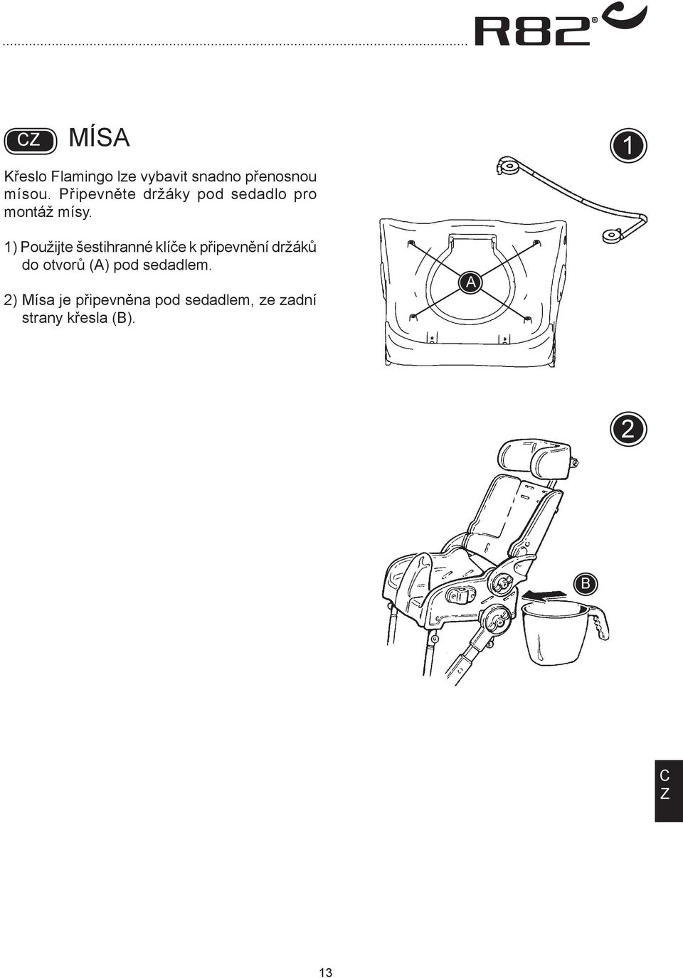 1) Použijte šestihranné klíče k připevnění držáků do otvorů ()