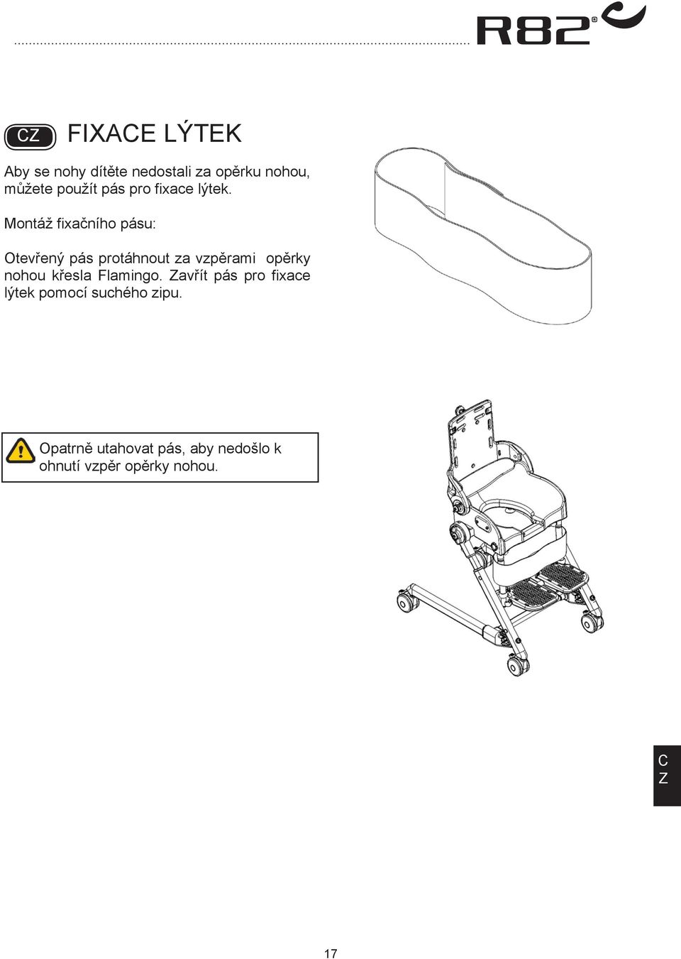 Montáž fixačního pásu: Otevřený pás protáhnout za vzpěrami opěrky nohou