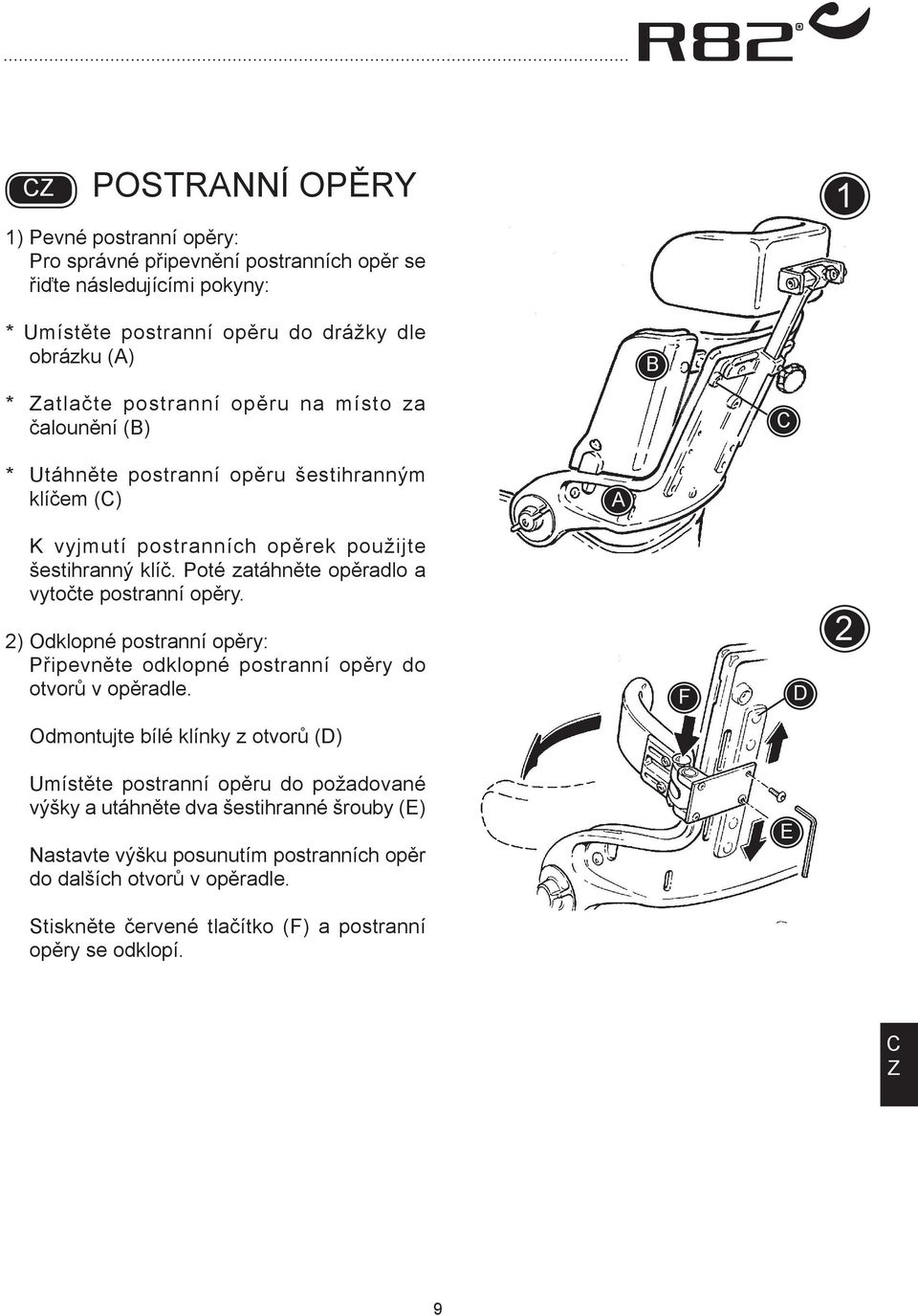 Poté zatáhněte opěradlo a vytočte postranní opěry. 2) Odklopné postranní opěry: Připevněte odklopné postranní opěry do otvorů v opěradle.