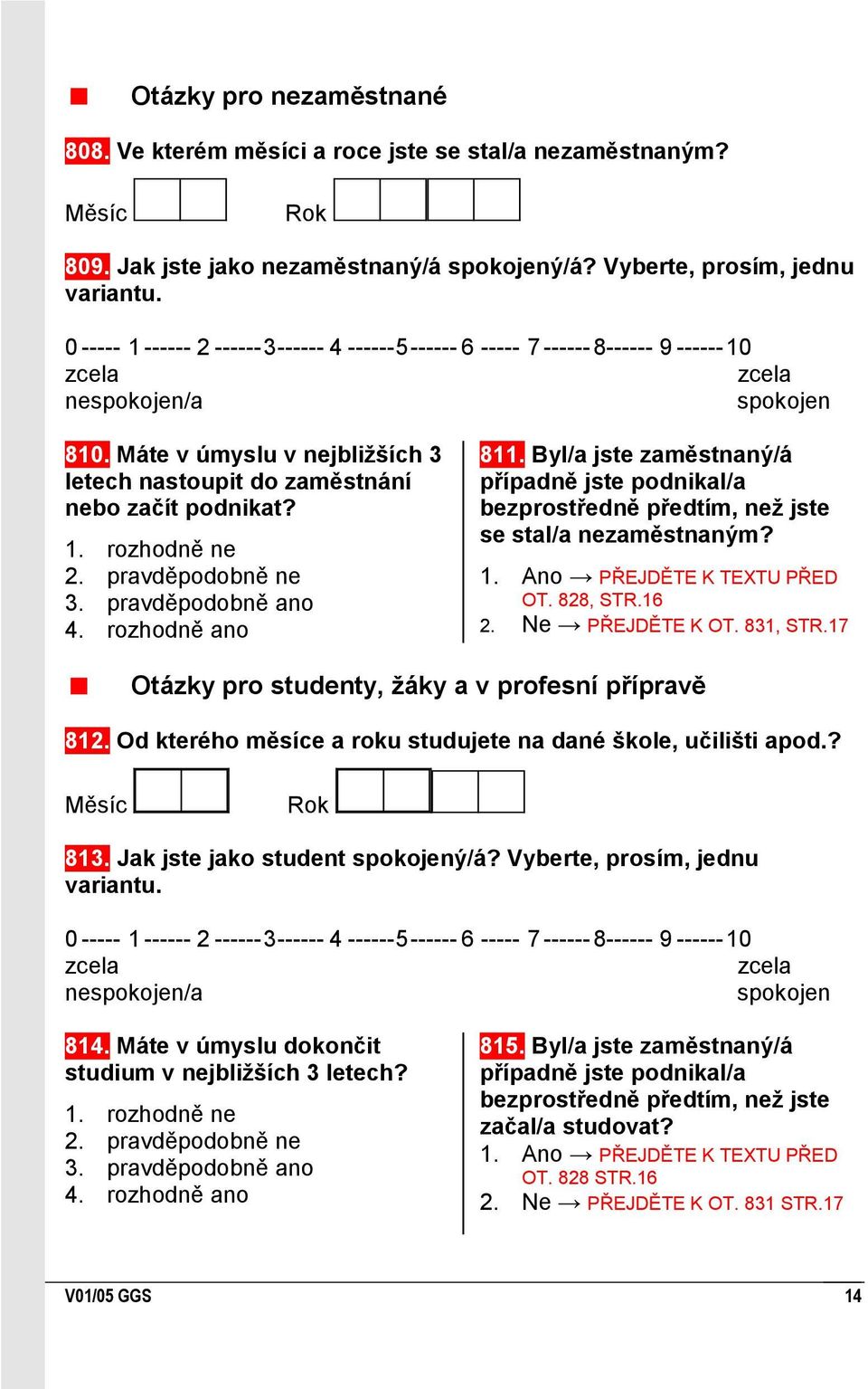 Máte v úmyslu v nejbliţších 3 letech nastoupit do zaměstnání nebo začít podnikat?