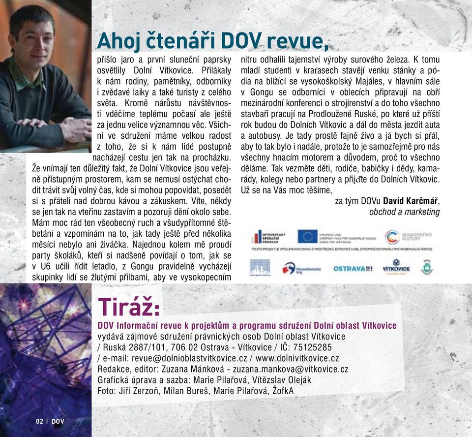 Všichni ve sdružení máme velkou radost z toho, že si k nám lidé postupně nacházejí cestu jen tak na procházku.