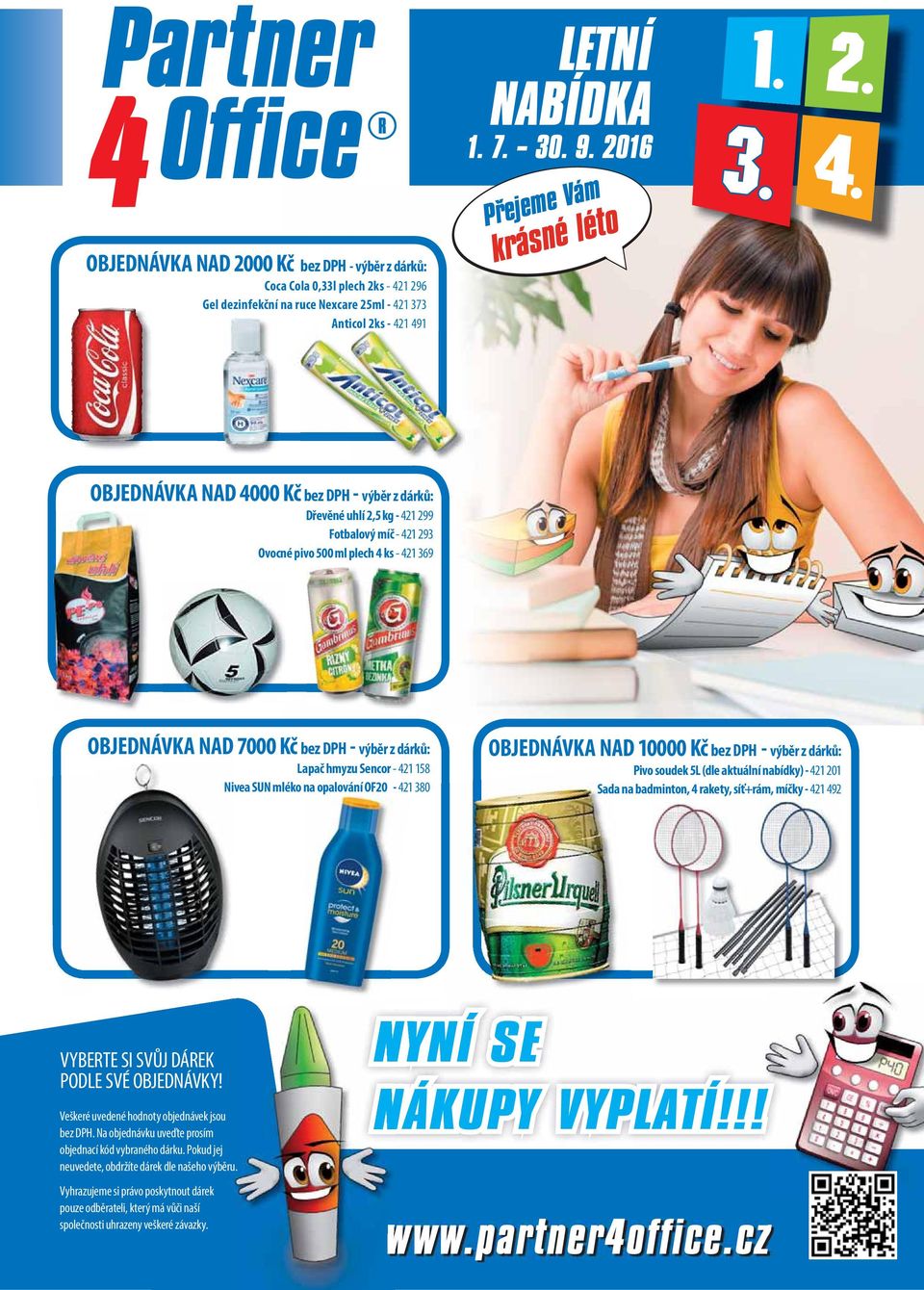 DPH - výběr z dárků: OBJEDNÁVKA NAD 10000 Kč bez DPH - výběr z dárků: Lapač hmyzu Sencor - 421 158 Pivo soudek 5L (dle aktuální nabídky) - 421 201 Nivea SUN mléko na opalování OF20-421 380 Sada na