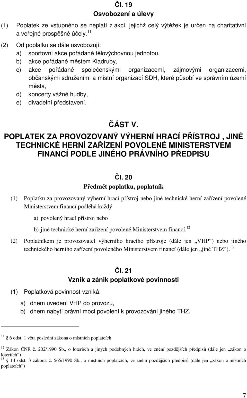 občanskými sdruženími a místní organizací SDH, které působí ve správním území města, d) koncerty vážné hudby, e) divadelní představení. ČÁST V.