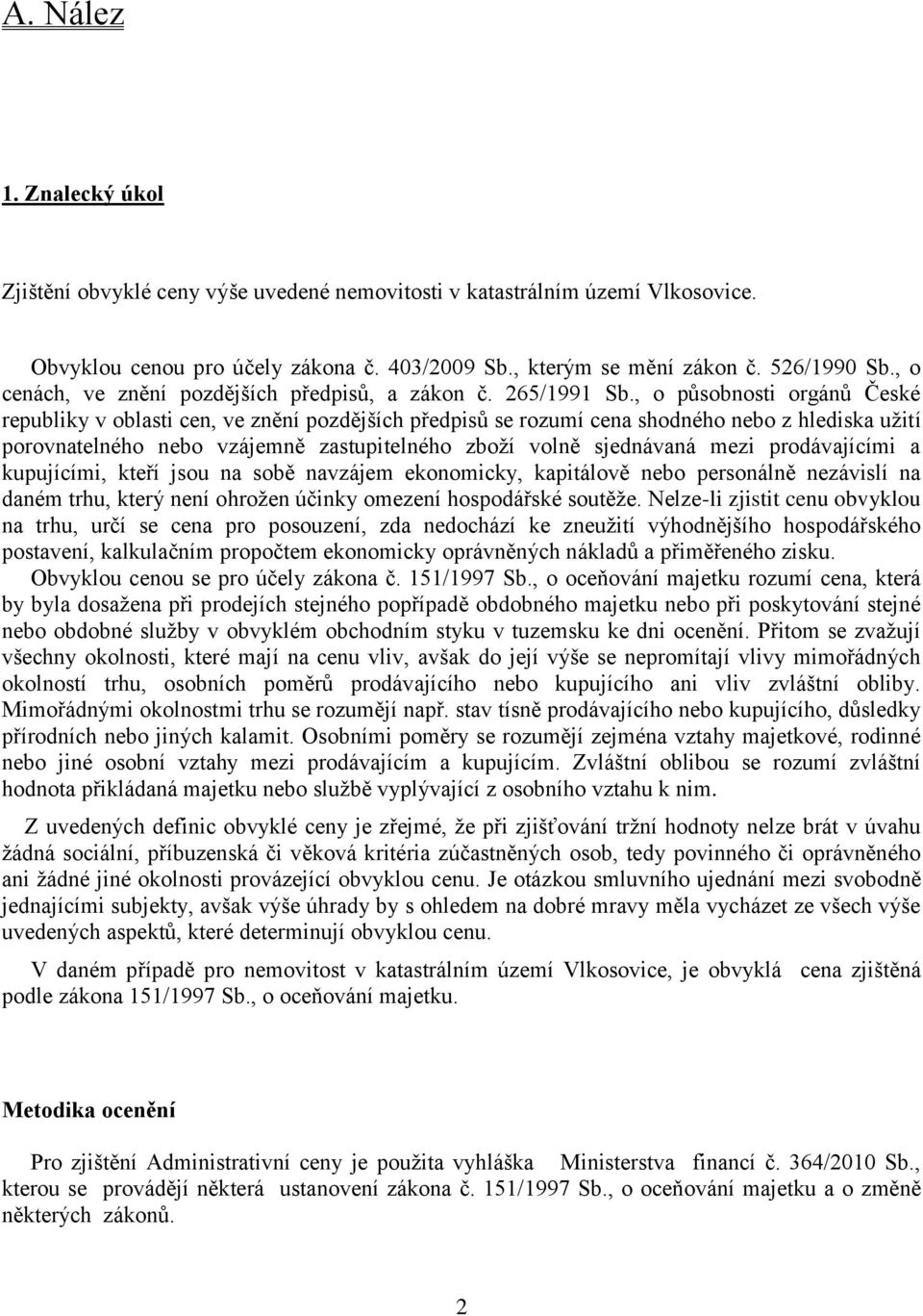 , o působnosti orgánů České republiky v oblasti cen, ve znění pozdějších předpisů se rozumí cena shodného nebo z hlediska užití porovnatelného nebo vzájemně zastupitelného zboží volně sjednávaná mezi
