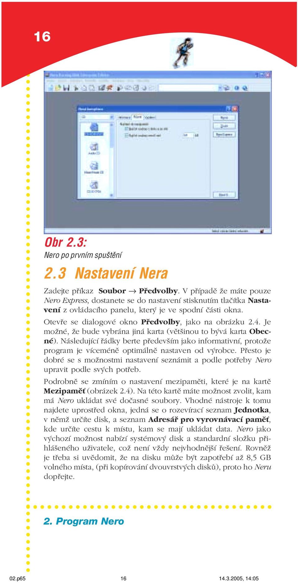 Otevře se dialogové okno Předvolby, jako na obrázku 2.4. Je možné, že bude vybrána jiná karta (většinou to bývá karta Obec né).