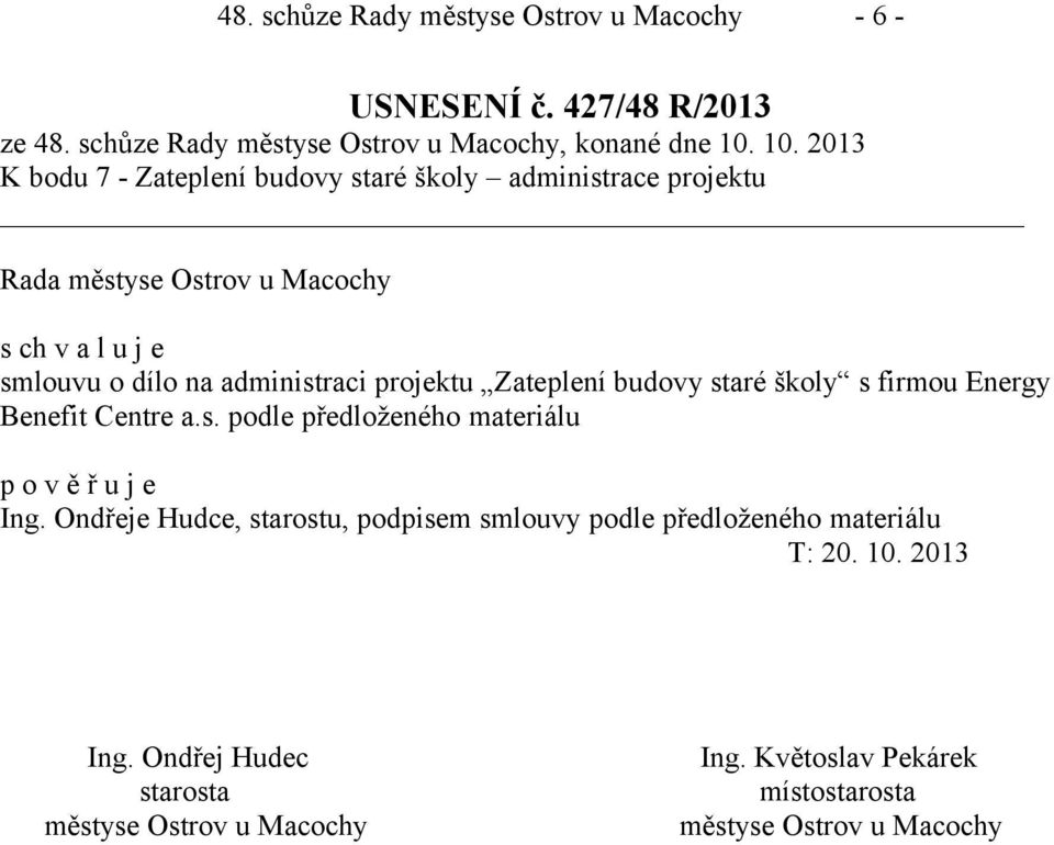 smlouvu o dílo na administraci projektu Zateplení budovy staré školy s firmou Energy Benefit