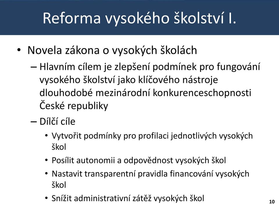 klíčového nástroje dlouhodobé mezinárodní konkurenceschopnosti České republiky Dílčí cíle Vytvořit podmínky