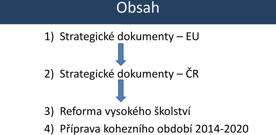 3) Reforma vysokého školství 4)