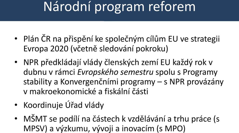 spolu s Programy stability a Konvergenčními programy s NPR provázány v makroekonomické a fiskální části