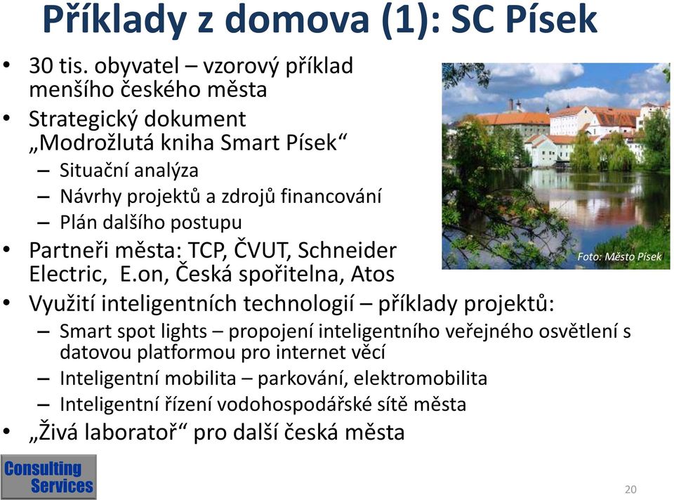 financování Plán dalšího postupu Partneři města: TCP, ČVUT, Schneider Electric, E.